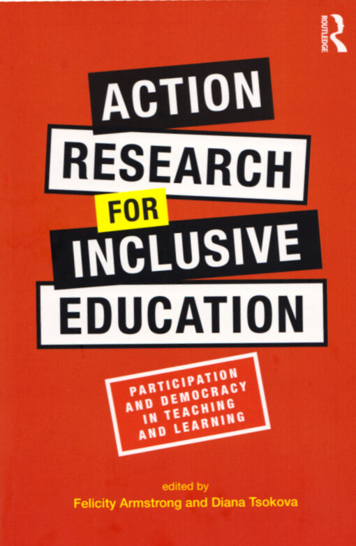 Action research for inclusive education : participation and democracy in teaching and learning