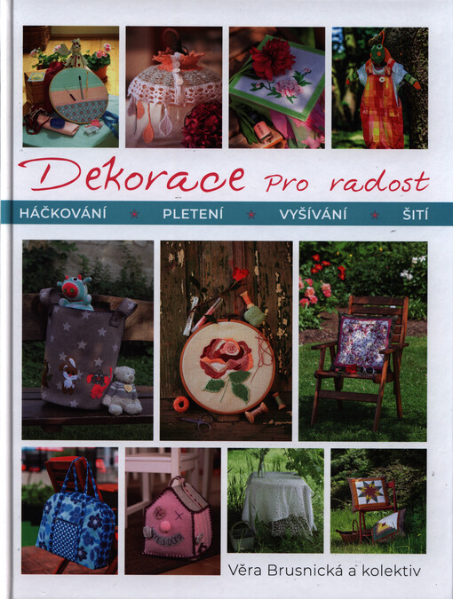 Dekorace pro radost : háčkování, pletení, vyšívání, šití