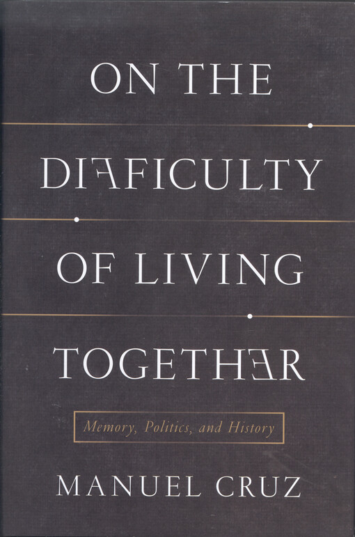 On the difficulty of living together : memory, politics, and history