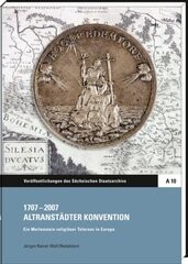 1707-2007 Altranstädter Konvention :ein Meilenstein religiöser Toleranz in Europa