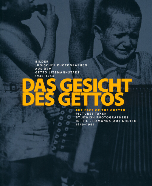 Das Gesicht des Gettos : Bilder jüdischer Photographen aus dem Getto Litzmannstadt 1940-1944 = The face of the ghetto : pictures taken by Jewish photographers in the Litzmannstadt ghetto 1940-1944