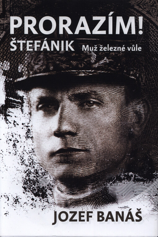 Prorazím! Štefánik. Muž železné vůle