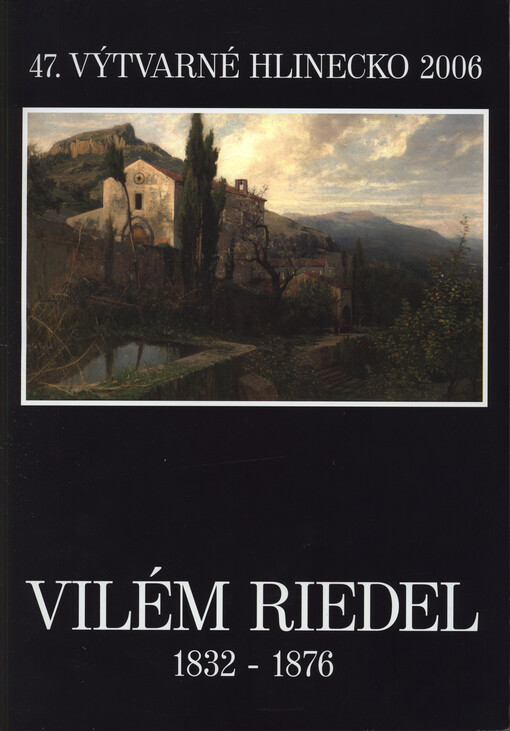 Vilém Riedel : 1832-1876 : 47. výtvarné Hlinecko 2006