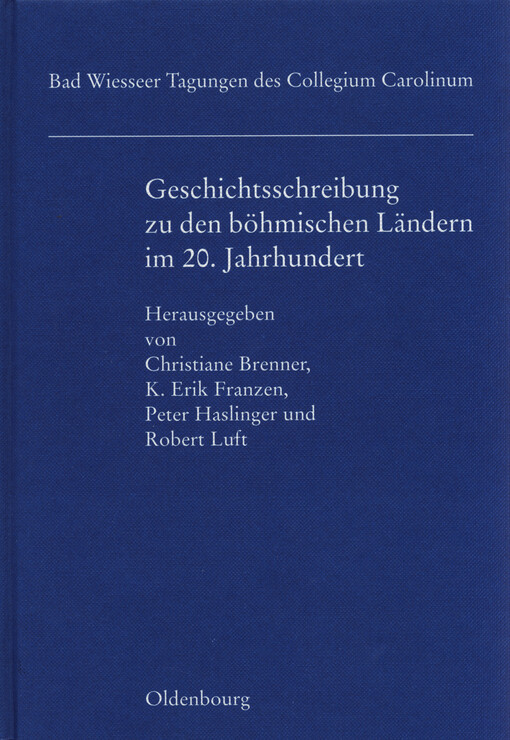 Geschichtsschreibung zu den böhmischen Ländern im 20. Jahrhundert : Wissenschaftstraditionen, Institutionen, Diskurse : Vorträge der Tagungen des Collegium Carolinum in Bad Wiessee vom 21. bis 23. November 2003 und vom 12. bis 14. November 2004