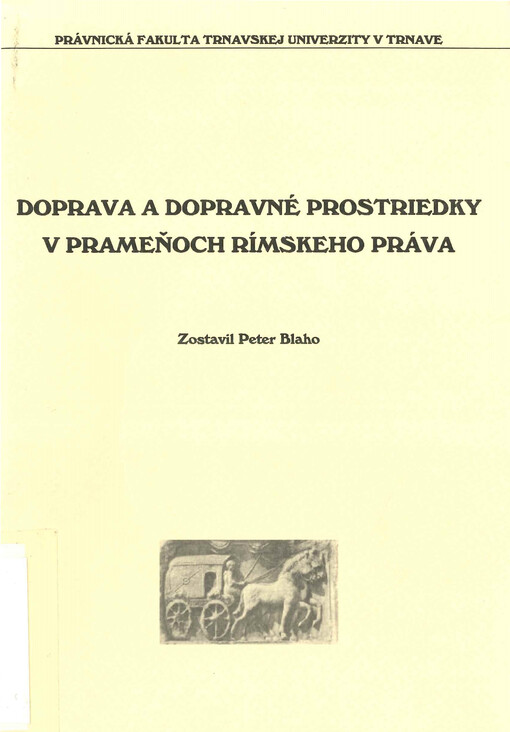 Doprava a dopravné prostriedky v prameňoch rímskeho práva : zborník príspevkov z V. konferencie právnych romanistov SR a ČR pri príležitosti 10. výročia obnovenia Trnavskej univerzity : Trnava-Jaslovské Bohunice 25.-26. októbra 2002