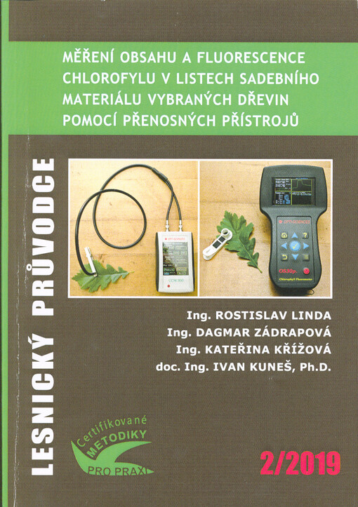 Měření obsahu a fluorescence chlorofylu v listech sadebního materiálu vybraných dřevin pomocí přenosných přístrojů : identifikace fyziologického stresu sadebního materiálu lesních dřevin : certifikovaná metodika