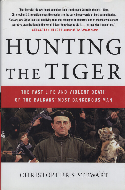 Hunting the tiger : the fast life and violent death of the balkan's most dangerous man