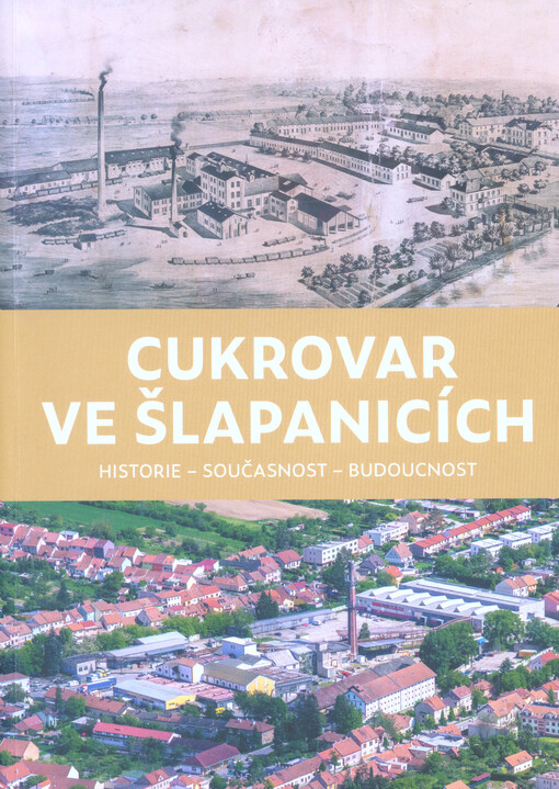 Cukrovar ve Šlapanicích : historie - současnost - budoucnost