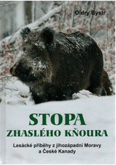 Stopa zhaslého kňoura : lesácké příběhy z jihozápadní Moravy a České Kanady  (odkaz v elektronickém katalogu)