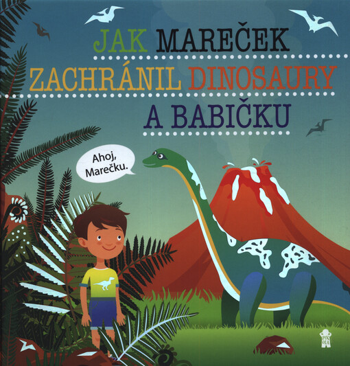Jak Mareček zachránil dinosaury a babičku