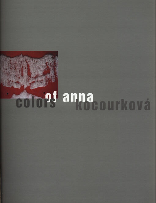 Colors of Anna Kocourková: Galerie U Bílého jednorožce v Klatovech 27.2.-17.4.2005 : [katalog výstavy