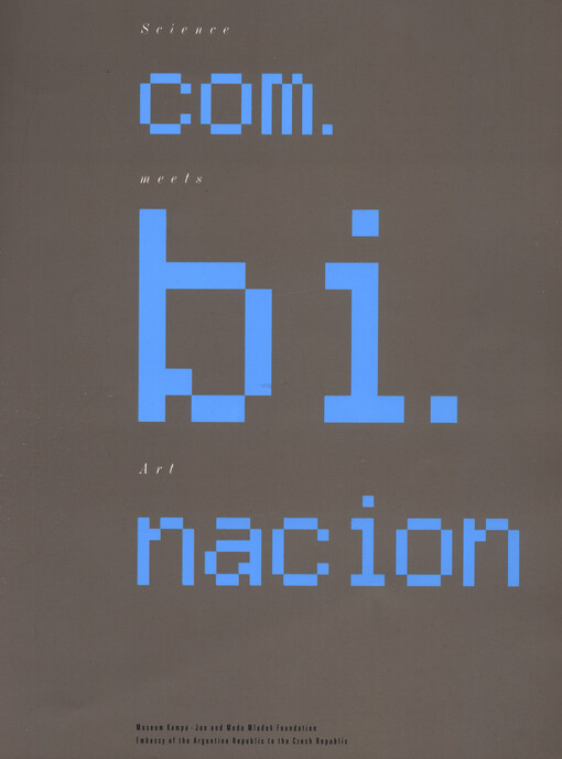 Com.bi.nacion : science meets art : Luis Fernando Benedit, Federico Díaz, Julio Le Parc, Frank Malina, Zdeněk Pešánek, Zdeněk Sýkora : [katalog výstavy