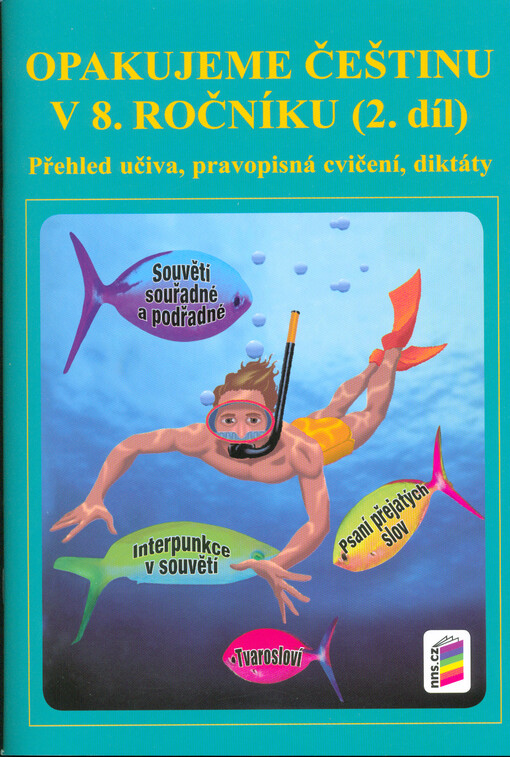 Opakujeme češtinu v 8. ročníku : přehled učiva, pravopisná cvičení, diktáty