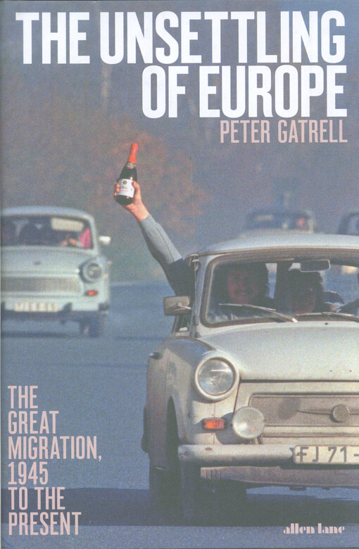 The unsettling of Europe : the great migration, 1945 to the present