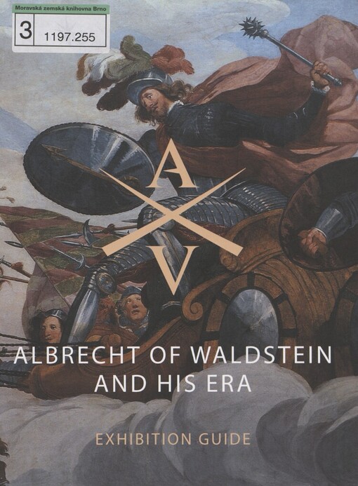 Albrecht of Waldstein and his era: Prague, Senate of the Parliament of the Czech Republic, Waldstein Riding School, 15.11.2007-17.2.2008 : exhibition guide