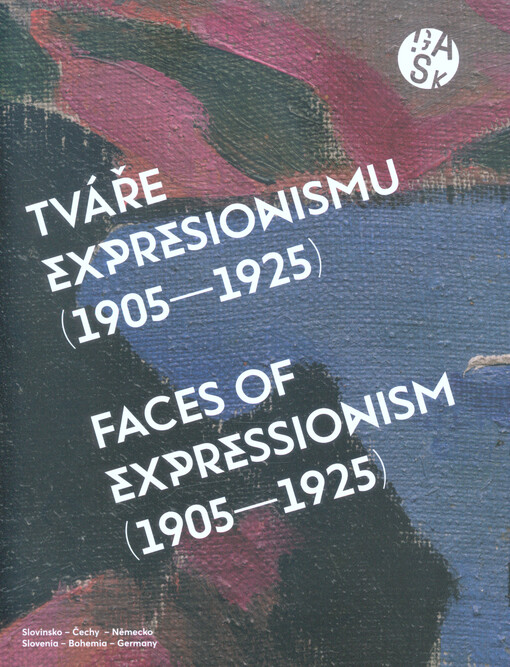 Tváře expresionismu (1905-1925) : Slovinsko - Čechy - Německo = Faces of Expressionism (1905-1925) : Slovenia - Bohemia - Germany