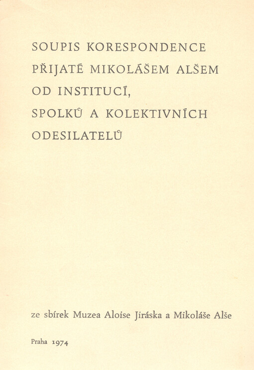 Soupis korespondence přijaté Mikolášem Alšem od institucí, spolků a kolektivních odesílatelů ze sbírek Muzea Aloise Jiráska a Mikoláše Alše
