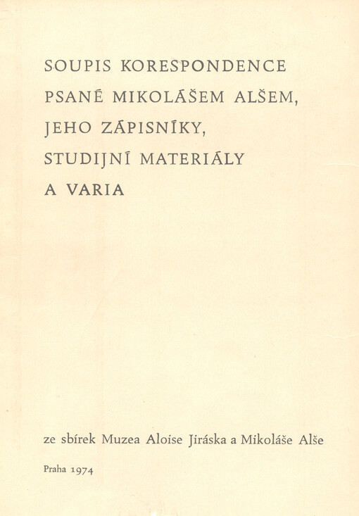 Soupis korespondence psané Mikolášem Alšem, jeho zápisníky, studijní materiály a varia :ze sbírek Muzea Aloise Jiráska a Mikoláše Alše