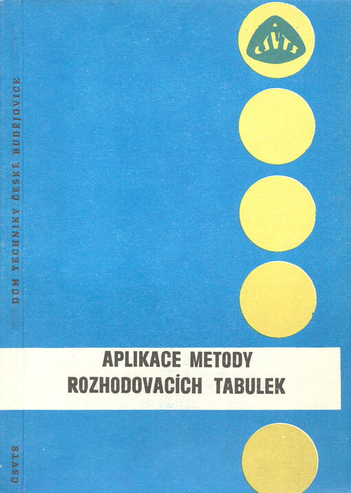 Aplikace metody rozhodovacích tabulek :3. celost. seminář [poř.] ČSVTS, Tábor, říjen 1982 : [Sborník přednášek]