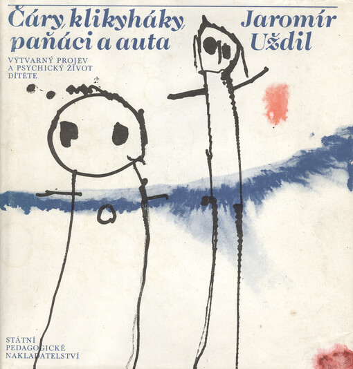 Čáry, klikyháky, paňáci a auta :Výtvarný projev a psychický život dítěte