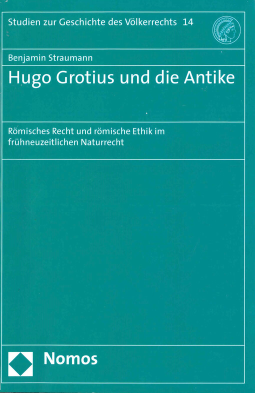 Hugo Grotius und die Antike : römisches Recht und römische Ethik im frühneuzeitlichen Naturrecht