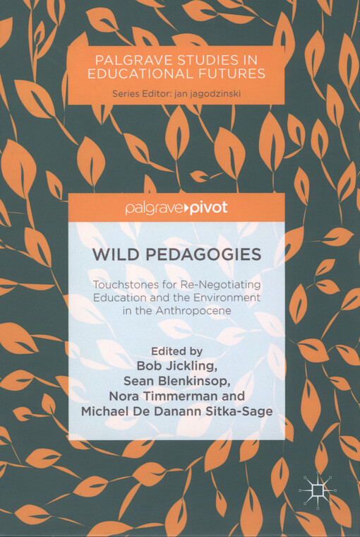 Wild pedagogies : touchstones for re-negotiating education and the environment in the anthropocene