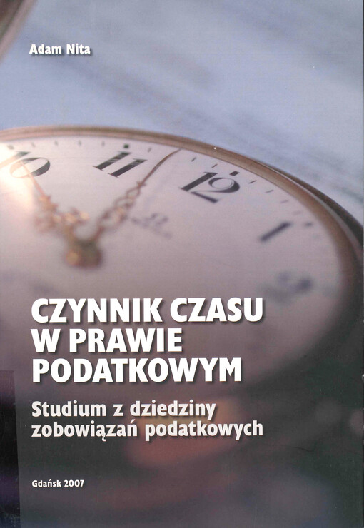 Czynnik czasu w prawie podatkowym : studium z dziedziny zobowiązań podatkowych