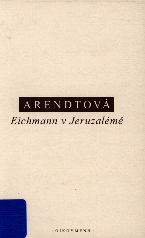 Eichmann v Jeruzalémě : zpráva o banalitě zla