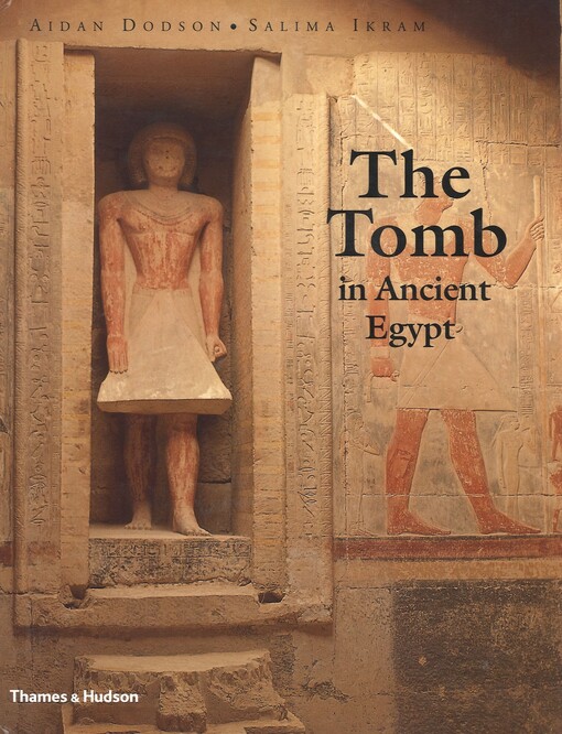 The tomb in Ancient Egypt :royal and private sepulchres from the early dynastic period to the Romans
