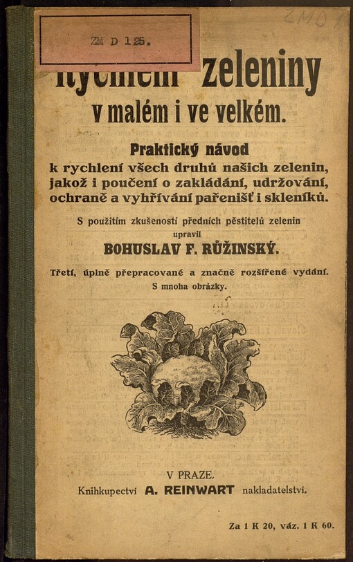 Rychlení zeleniny v malém i ve velkém: prakt. návod k rychlení všech druhů našich zelenin, jakož i pouč. o zakládání, udržování, ochraně a vyhřívání pařenišť i skleníků
