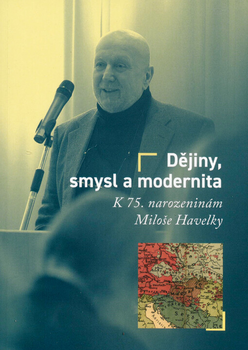 Dějiny, smysl a modernita : k 75. narozeninám Miloše Havelky