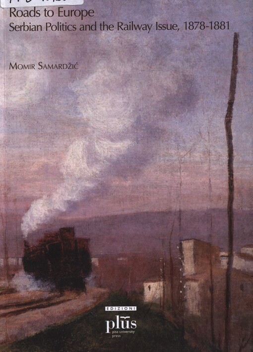 Roads to Europe : Serbian politics and the railway issue, 1878-1881