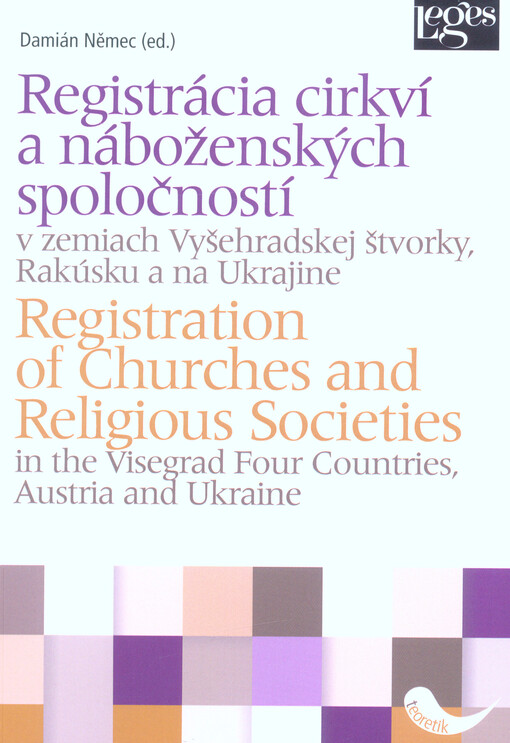 Registrácia cirkví a náboženských spoločností v zemiach Vyšehradskej štvorky, Rakúsku a na Ukrajine = Registration of Churches and Religious Societies in the Visegrad Four Countries, Austria and Ukraine