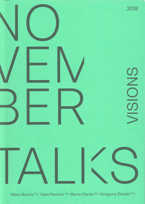 November Talks : lecture series = přednáškový cyklus. 2018, Visions : Marc Barani, Vasa Perović, Mario Corea, Grégoire Zündel