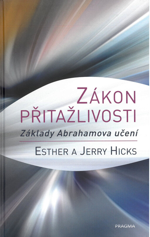 Zákon přitažlivosti : základy Abrahamova učení