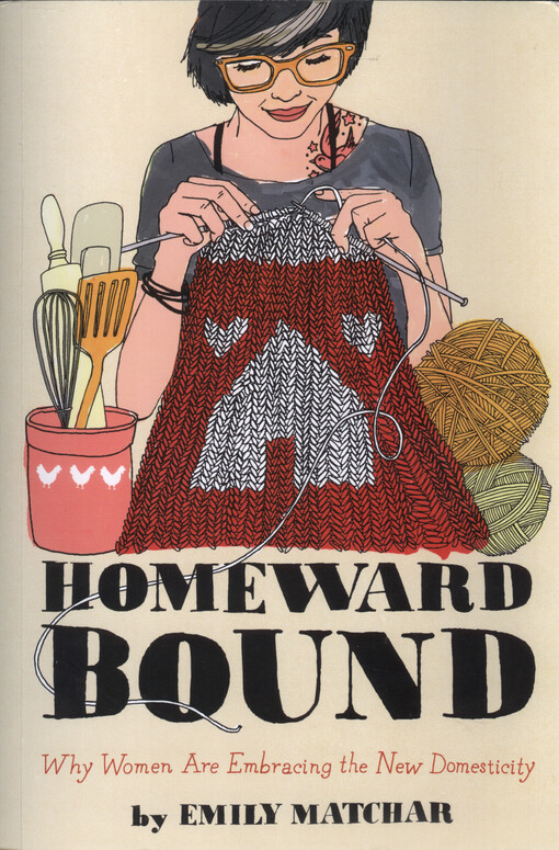Homeward bound : why women are embracing the new domesticity