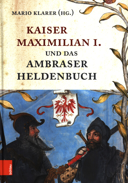 Kaiser Maximilian I. und das Ambraser Heldenbuch