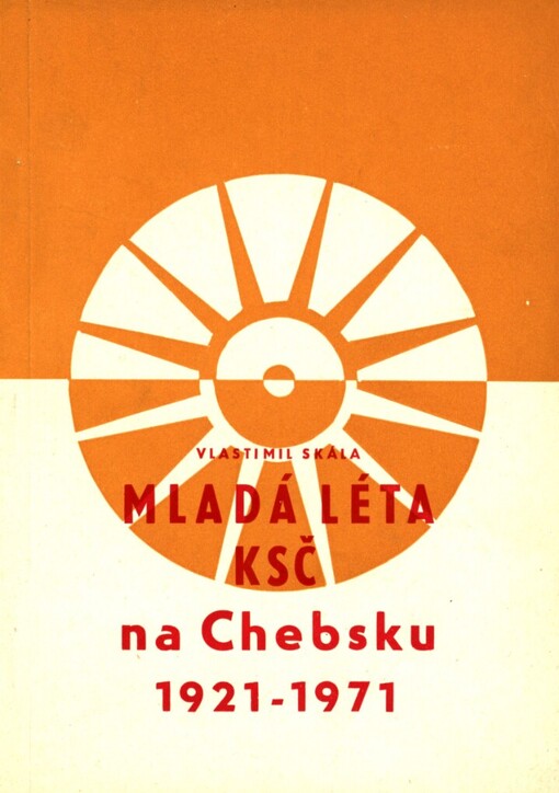 Mladá léta KSČ na Chebsku :1921-1971 : Příspěvek k jedné epoše dělnického hnutí