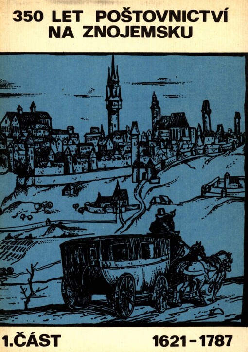 350 let poštovnictví na Znojemsku :náčrt historie a kapitoly z kroniky.1. část,1621-1787.