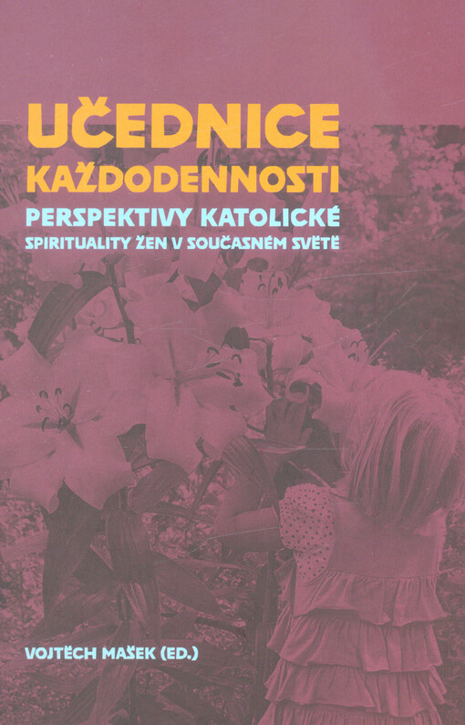 Učednice každodennosti : perspektivy katolické spirituality žen v současném světě