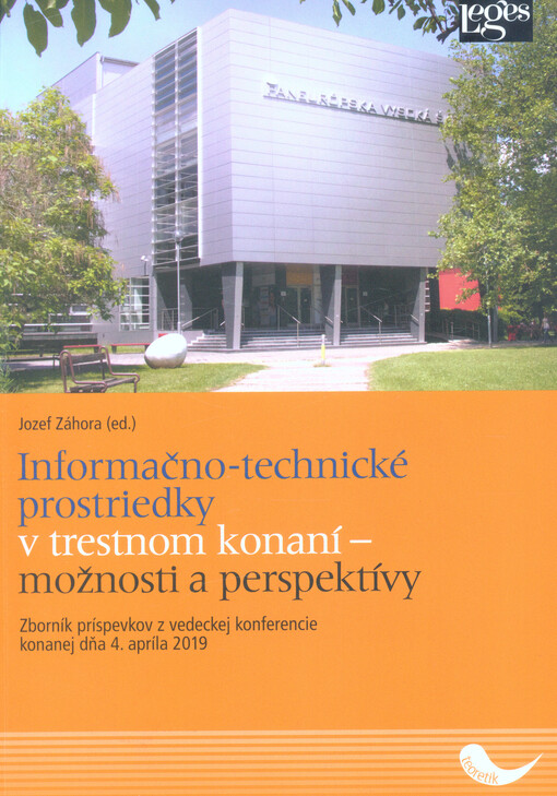 Informačno-technické prostriedky v trestnom konaní - možnosti a perspektívy : zborník príspevkov z vedeckej konferencie konanej dňa 4. apríla 2019