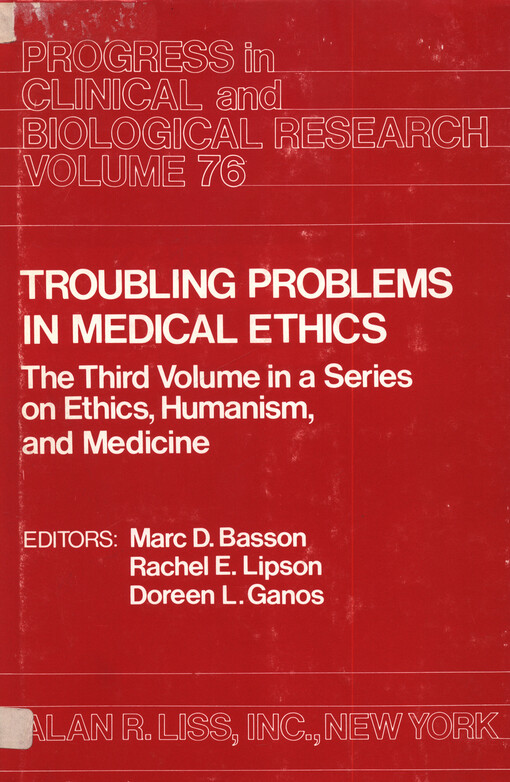 Troubling problems in medical ethics : the third volume in a series on ethics, humanism, and medicine : proceedings of the 1980 and 1981 Conferences on Ethics, Humanism, and Medicine at the University of Michigan, Ann Arbor