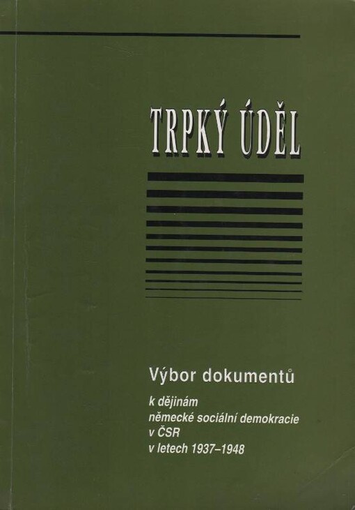 Trpký úděl : výbor dokumentů k dějinám německé sociální demokracie v ČSR v letech 1937-1948