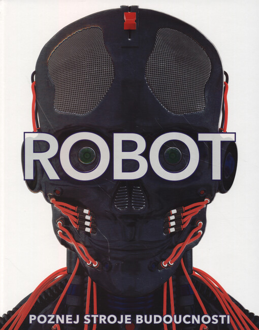 Robot : poznej stroje budoucnosti