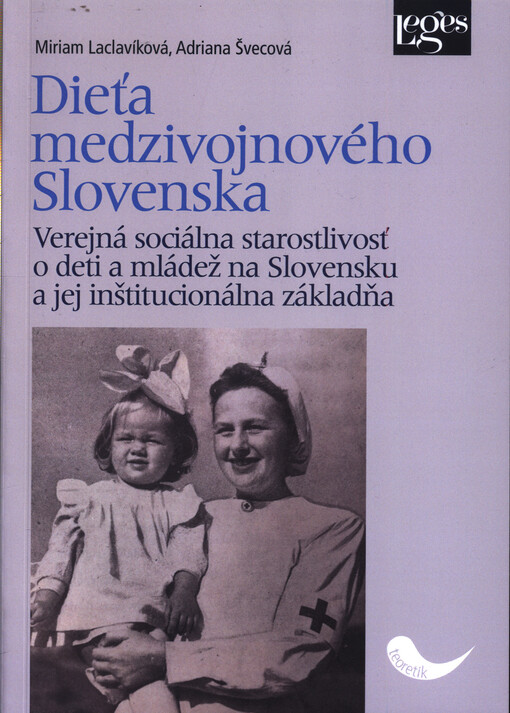Dieťa medzivojnového Slovenska : verejná sociálna starostlivosť o deti a mládež na Slovensku a jej inštitucionálna základňa