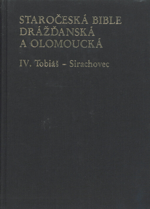 Staročeská bible drážďanská a olomoucká : kritické vydání nejstaršího českého překladu bible ze 14. století. IV, Tobiáš - Sirachovec