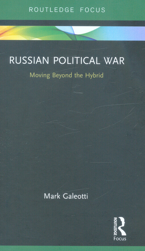 Russian political war : moving beyond the hybrid