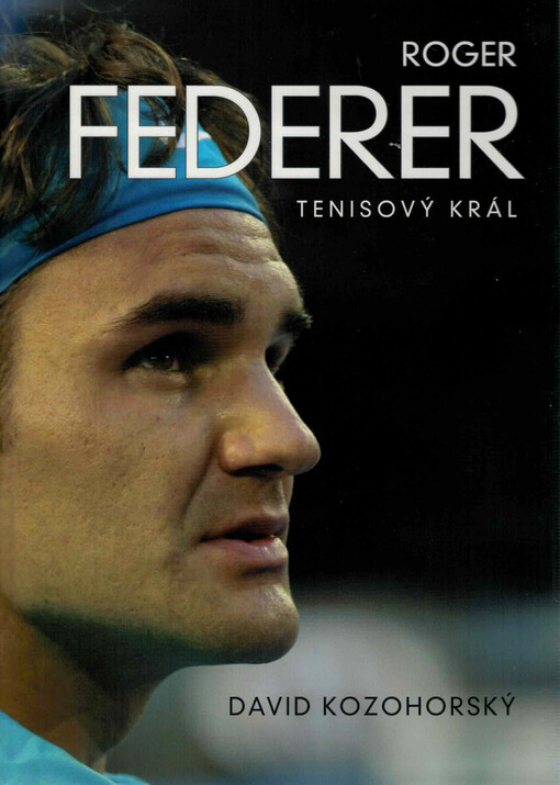 Roger Federer : tenisový král