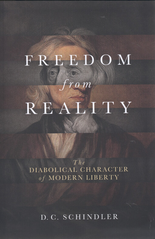 Freedom from reality : the diabolical character of modern liberty