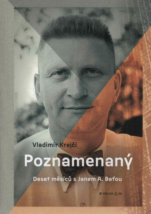 Poznamenaný : deset měsíců s Janem A. Baťou